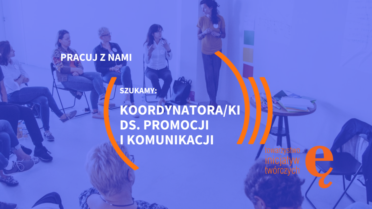 Dołącz do zespołu Towarzystwa Inicjatyw Twórczych „ę”!
